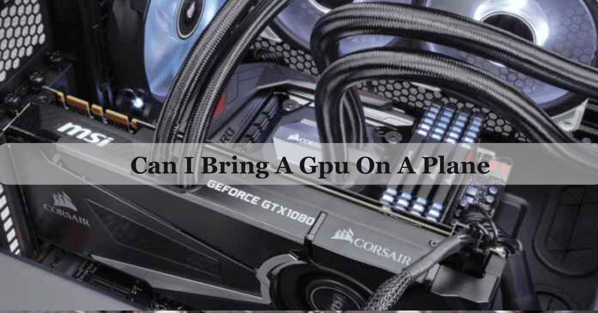 Can I Bring A Gpu On A Plane