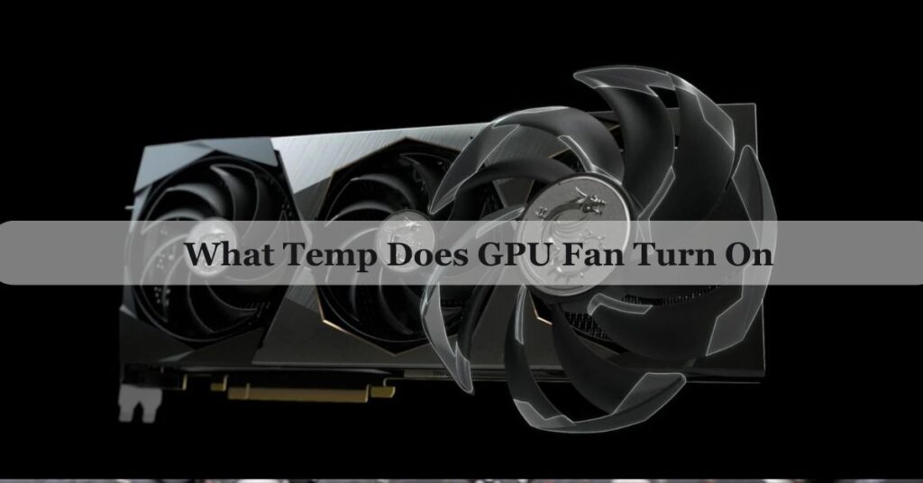 What Temp Does GPU Fan Turn On - Prevent Overheating 2025!