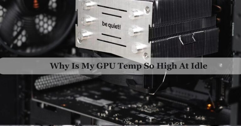 Why Is My GPU Temp So High At Idle – Complete companion 2025!