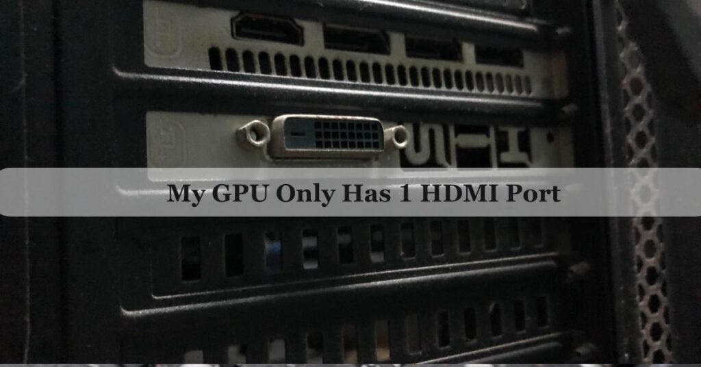 My GPU Only Has 1 HDMI Port – Complete Guide 2025!